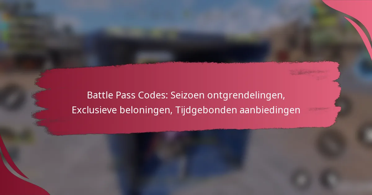 Battle Pass Codes: Seizoen ontgrendelingen, Exclusieve beloningen, Tijdgebonden aanbiedingen