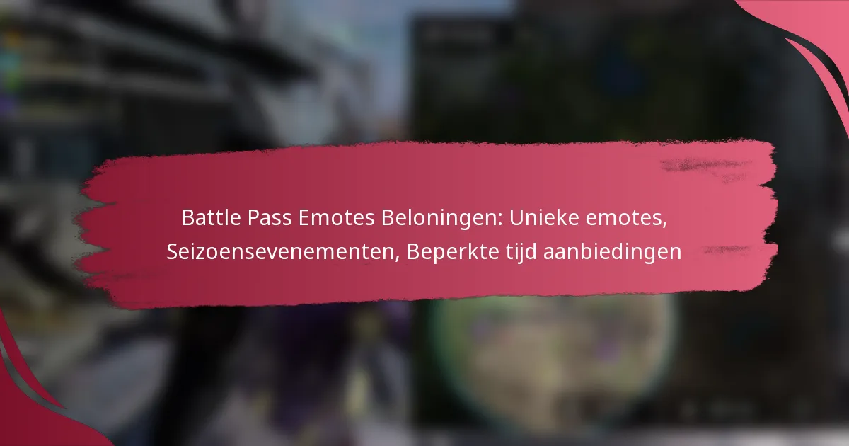 Battle Pass Emotes Beloningen: Unieke emotes, Seizoensevenementen, Beperkte tijd aanbiedingen