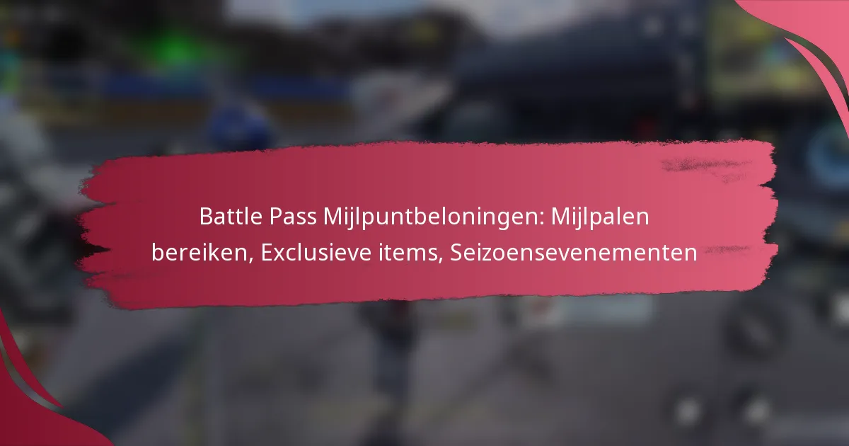 Battle Pass Mijlpuntbeloningen: Mijlpalen bereiken, Exclusieve items, Seizoensevenementen