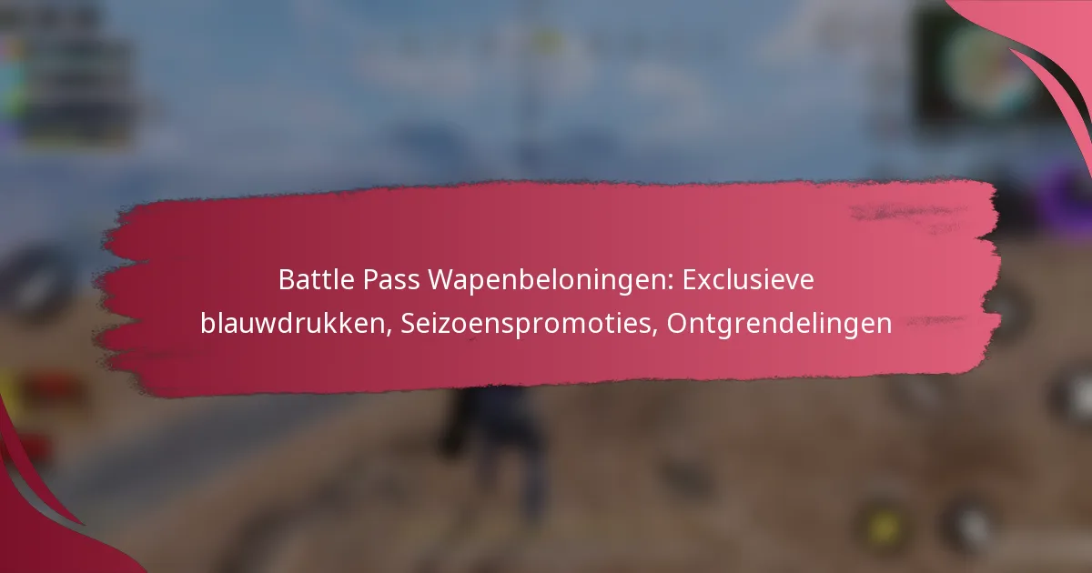 Battle Pass Wapenbeloningen: Exclusieve blauwdrukken, Seizoenspromoties, Ontgrendelingen