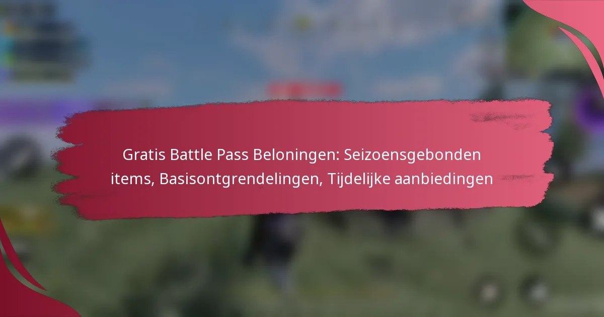 Gratis Battle Pass Beloningen: Seizoensgebonden items, Basisontgrendelingen, Tijdelijke aanbiedingen