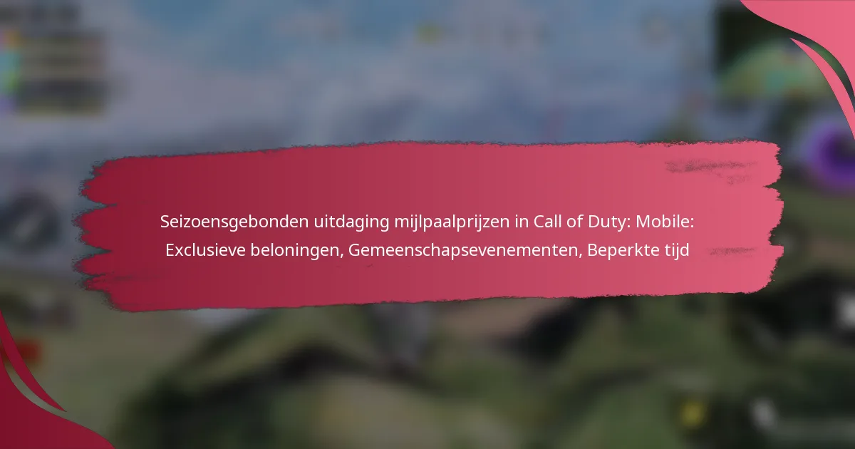 Seizoensgebonden uitdaging mijlpaalprijzen in Call of Duty: Mobile: Exclusieve beloningen, Gemeenschapsevenementen, Beperkte tijd