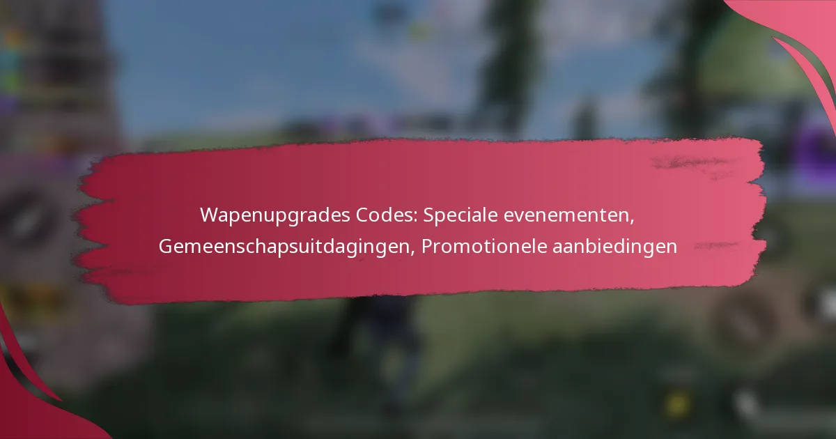 Wapenupgrades Codes: Speciale evenementen, Gemeenschapsuitdagingen, Promotionele aanbiedingen