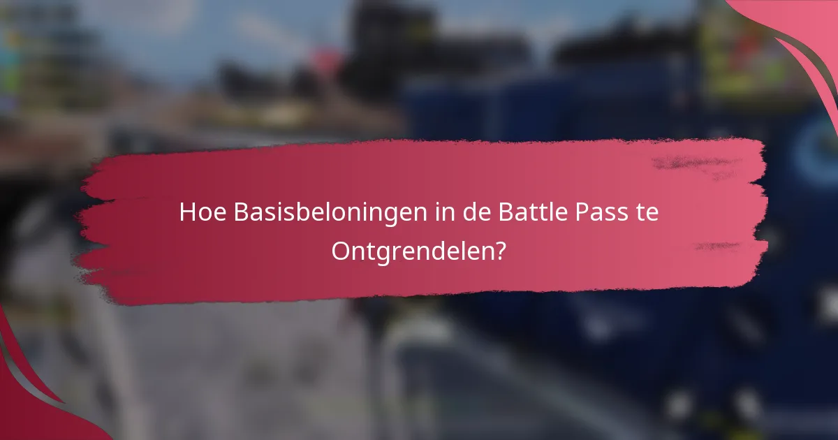 Hoe Basisbeloningen in de Battle Pass te Ontgrendelen?