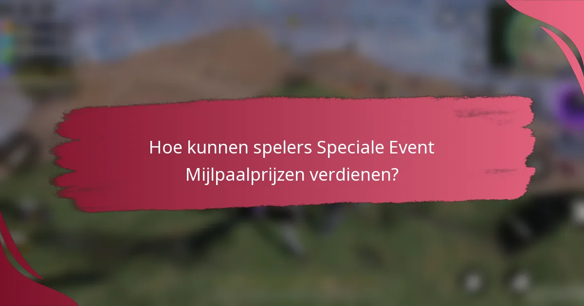 Hoe kunnen spelers Speciale Event Mijlpaalprijzen verdienen?