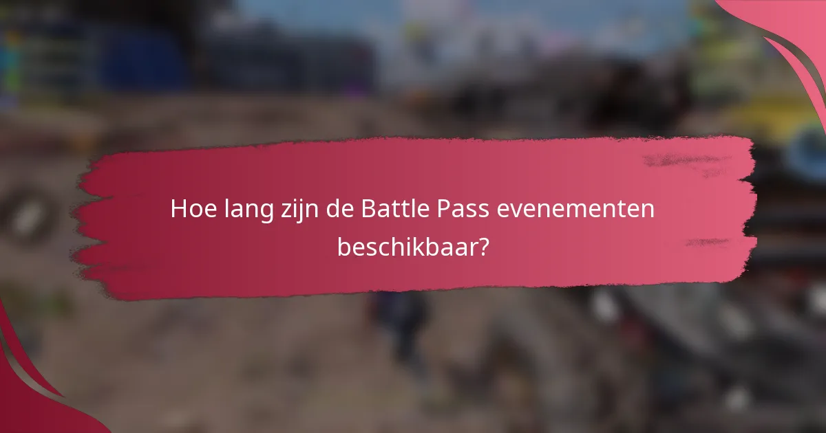 Hoe lang zijn de Battle Pass evenementen beschikbaar?