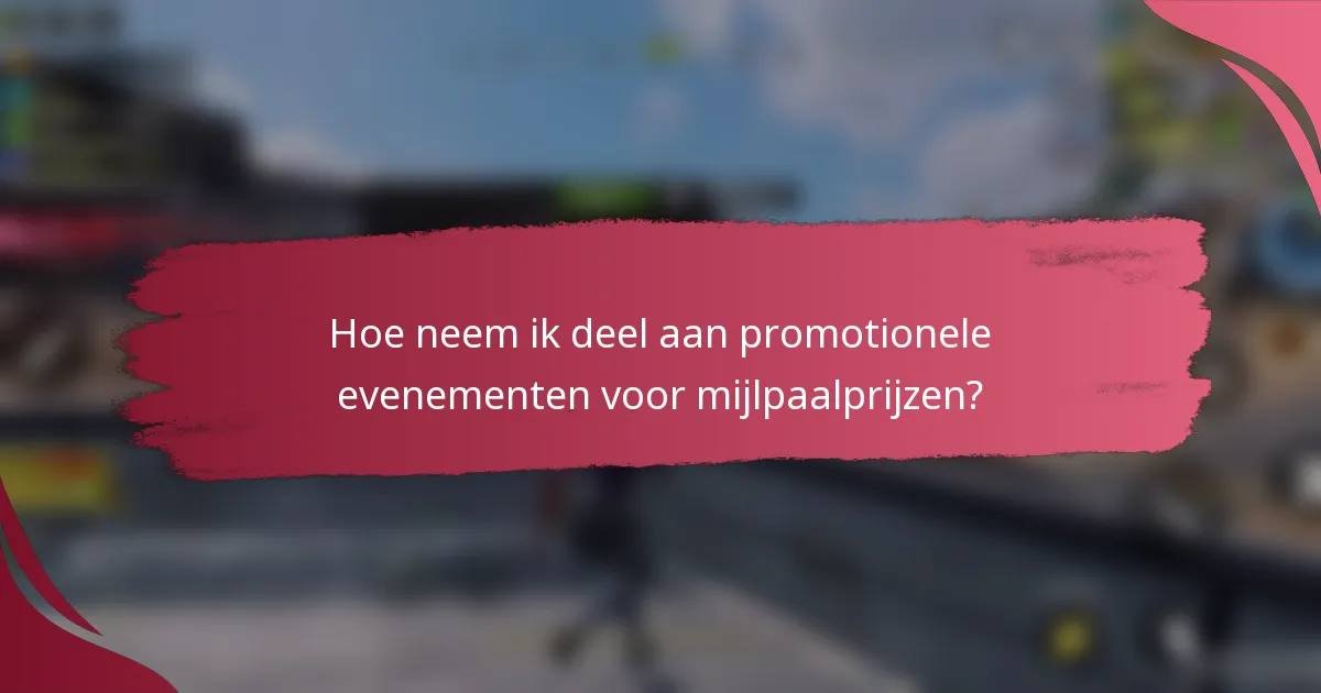 Hoe neem ik deel aan promotionele evenementen voor mijlpaalprijzen?