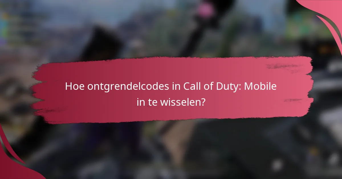 Hoe ontgrendelcodes in Call of Duty: Mobile in te wisselen?