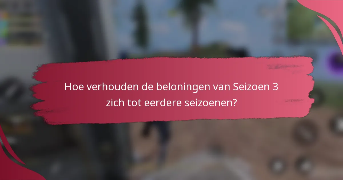 Hoe verhouden de beloningen van Seizoen 3 zich tot eerdere seizoenen?