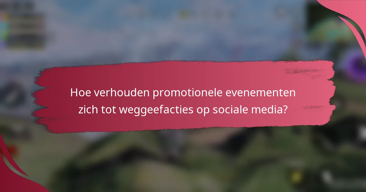 Hoe verhouden promotionele evenementen zich tot weggeefacties op sociale media?