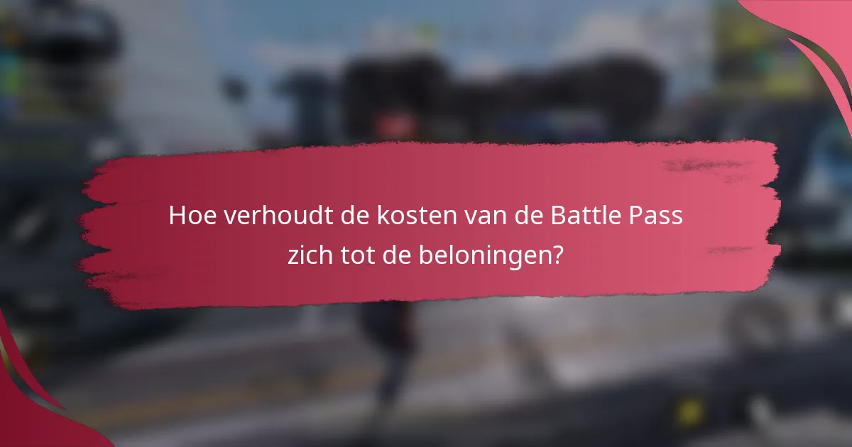 Hoe verhoudt de kosten van de Battle Pass zich tot de beloningen?