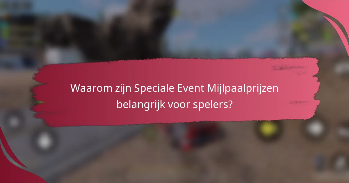 Waarom zijn Speciale Event Mijlpaalprijzen belangrijk voor spelers?