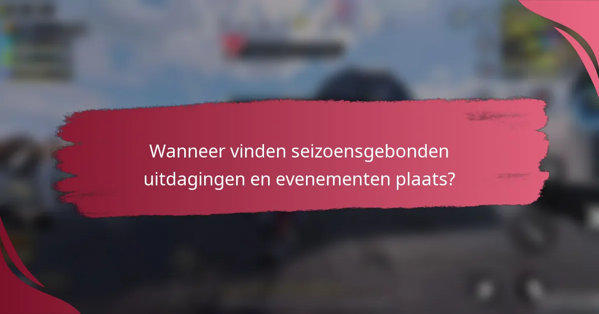 Wanneer vinden seizoensgebonden uitdagingen en evenementen plaats?