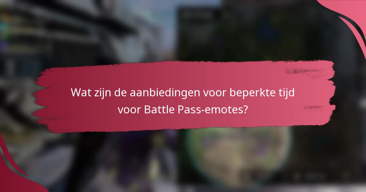 Wat zijn de aanbiedingen voor beperkte tijd voor Battle Pass-emotes?