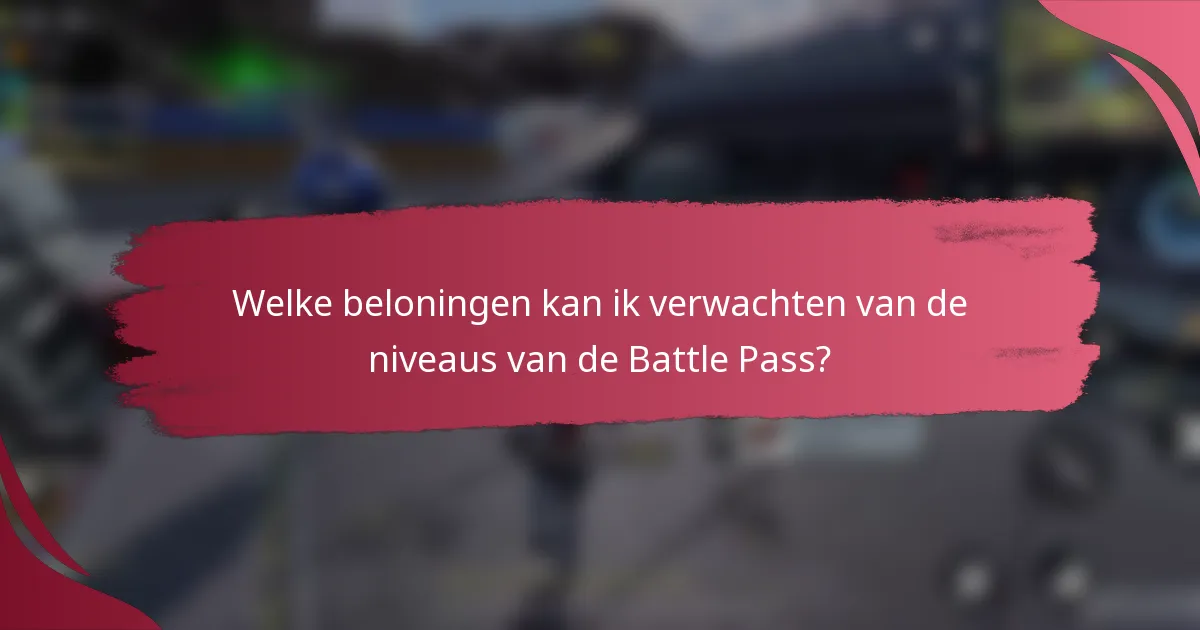 Welke beloningen kan ik verwachten van de niveaus van de Battle Pass?