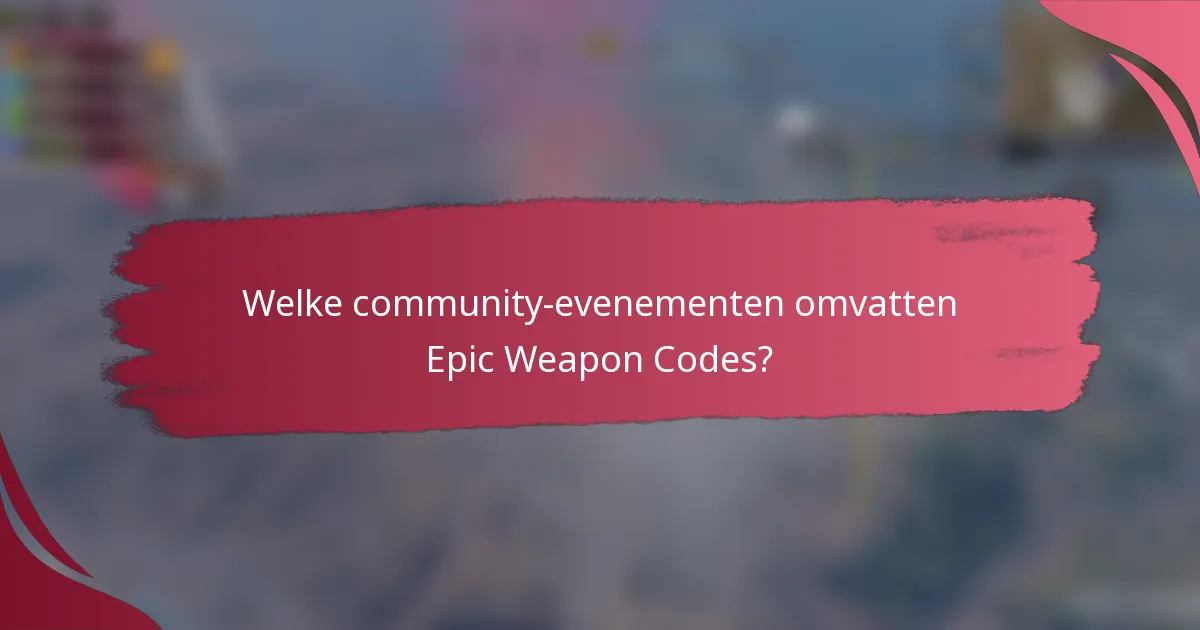 Welke community-evenementen omvatten Epic Weapon Codes?