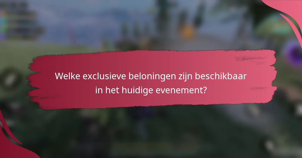 Welke exclusieve beloningen zijn beschikbaar in het huidige evenement?