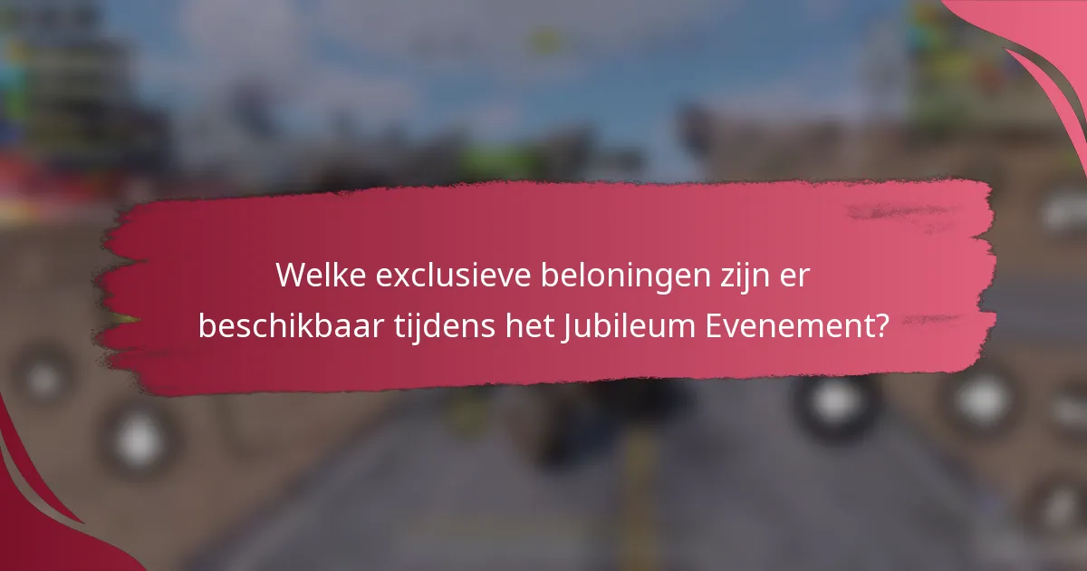 Welke exclusieve beloningen zijn er beschikbaar tijdens het Jubileum Evenement?