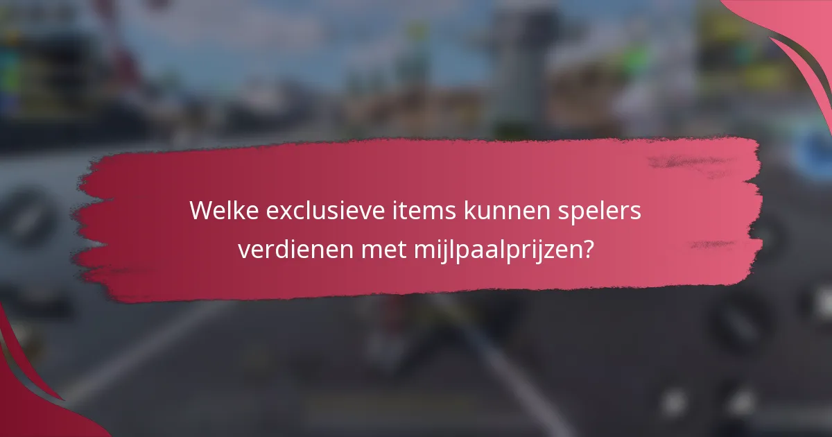 Welke exclusieve items kunnen spelers verdienen met mijlpaalprijzen?