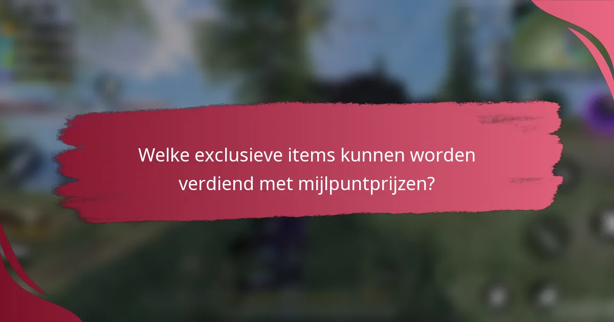 Welke exclusieve items kunnen worden verdiend met mijlpuntprijzen?