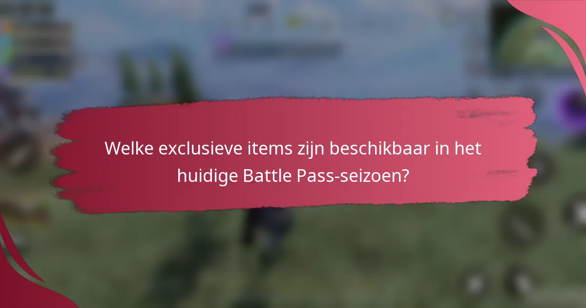 Welke exclusieve items zijn beschikbaar in het huidige Battle Pass-seizoen?