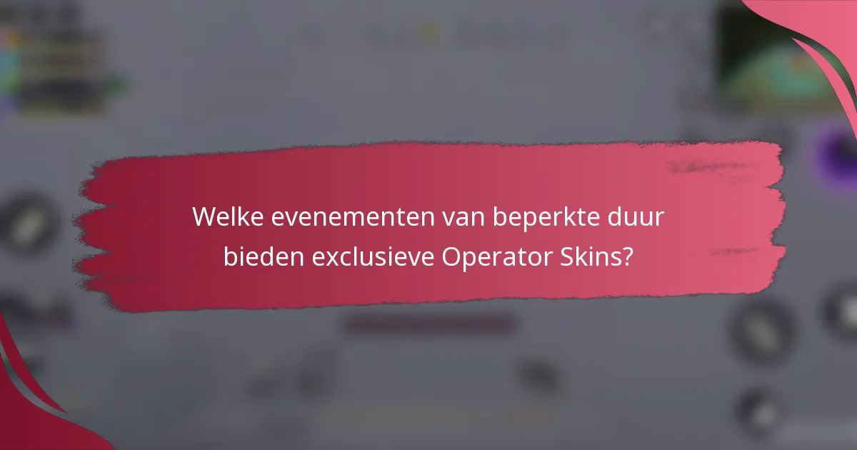 Welke evenementen van beperkte duur bieden exclusieve Operator Skins?