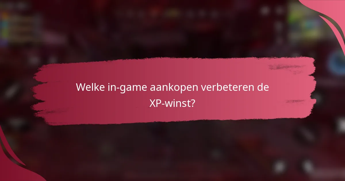 Welke in-game aankopen verbeteren de XP-winst?