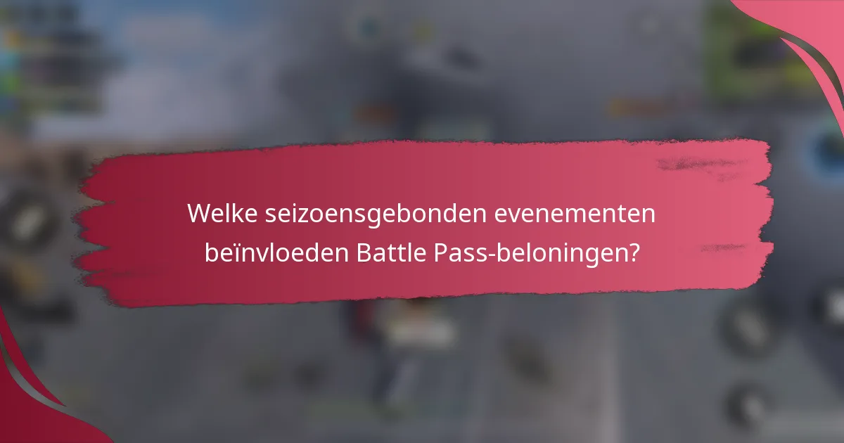 Welke seizoensgebonden evenementen beïnvloeden Battle Pass-beloningen?