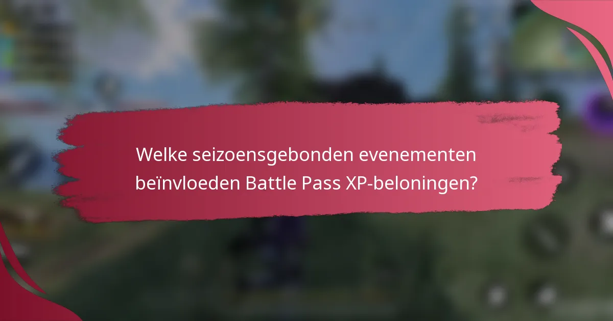Welke seizoensgebonden evenementen beïnvloeden Battle Pass XP-beloningen?