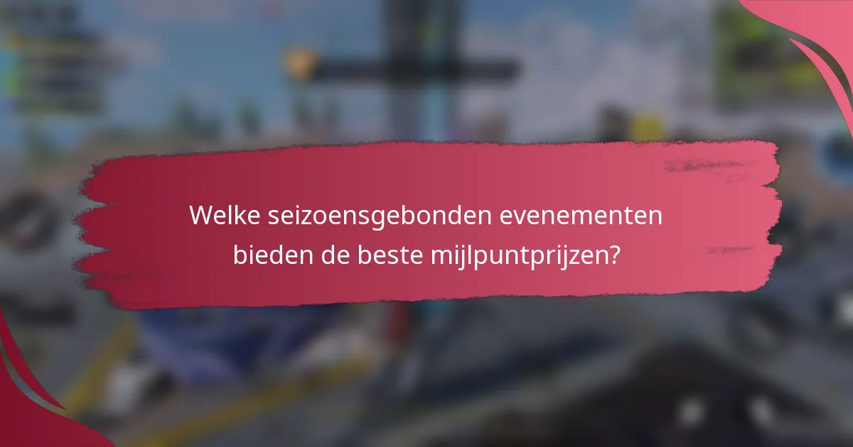 Welke seizoensgebonden evenementen bieden de beste mijlpuntprijzen?