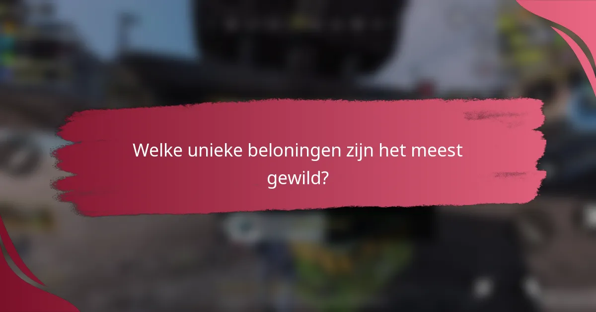 Welke unieke beloningen zijn het meest gewild?